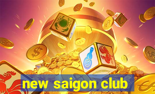 new saigon club