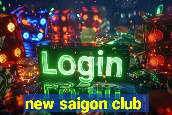 new saigon club