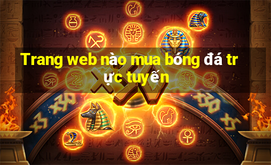 Trang web nào mua bóng đá trực tuyến