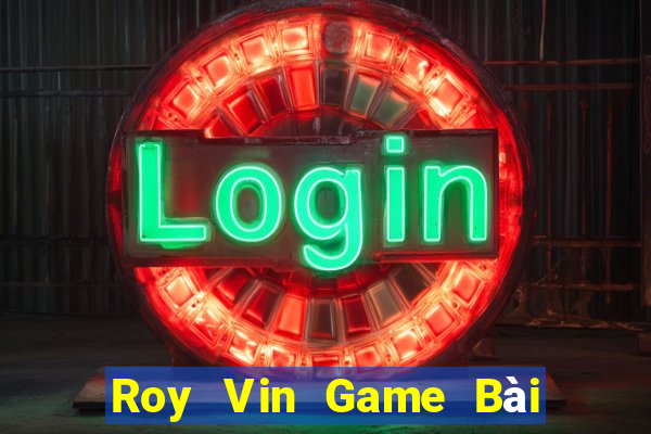 Roy Vin Game Bài Nhất Vip