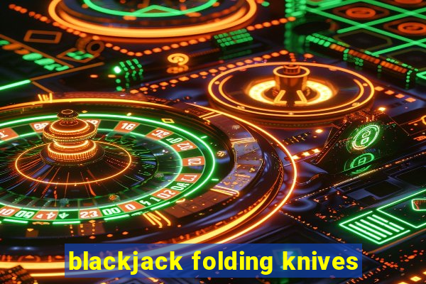 blackjack folding knives