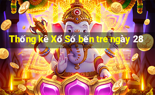 Thống kê Xổ Số bến tre ngày 28