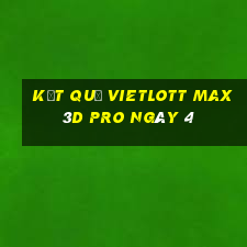 kết quả vietlott Max 3D pro ngày 4