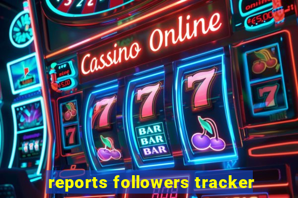 reports followers tracker