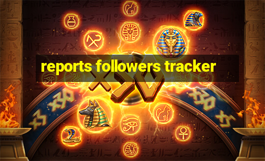 reports followers tracker