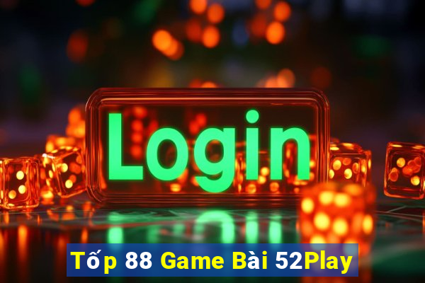 Tốp 88 Game Bài 52Play