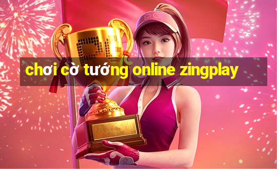 chơi cờ tướng online zingplay