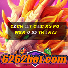 Cách đặt cược XS power 6 55 thứ hai