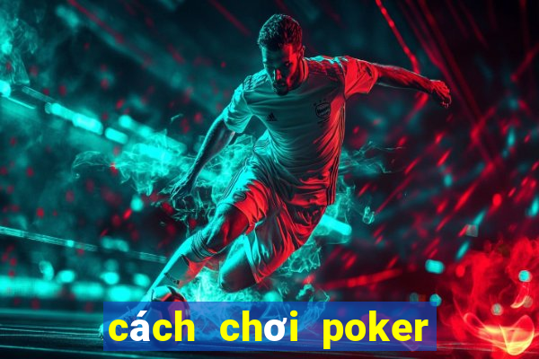 cách chơi poker 7 lá