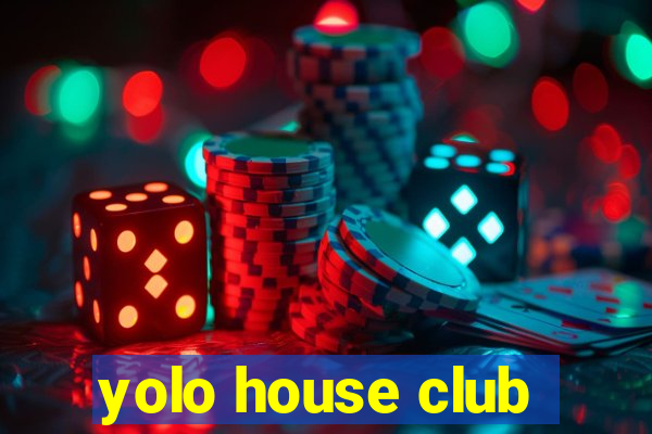 yolo house club