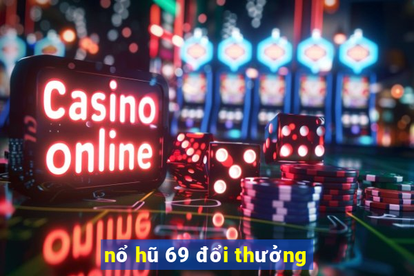 nổ hũ 69 đổi thưởng