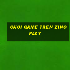 choi game tren zingplay