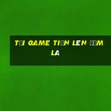 tải game tiến lên đếm lá