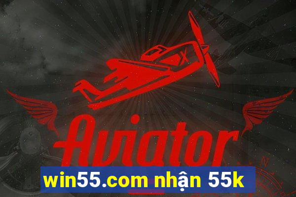 win55.com nhận 55k