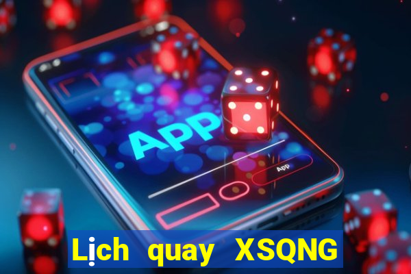 Lịch quay XSQNG Thứ 5