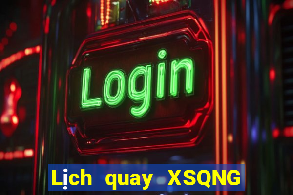 Lịch quay XSQNG Thứ 5