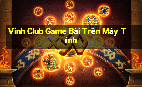 Vinh Club Game Bài Trên Máy Tính