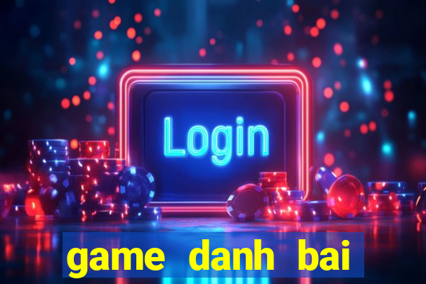 game danh bai online cho pc