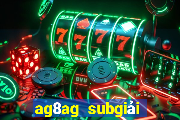 ag8ag subgiải trí thử nghiệm