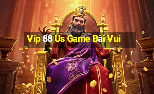 Vip 88 Us Game Bài Vui