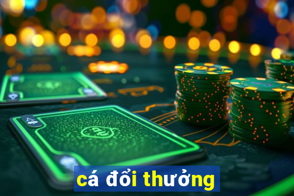 cá đổi thưởng