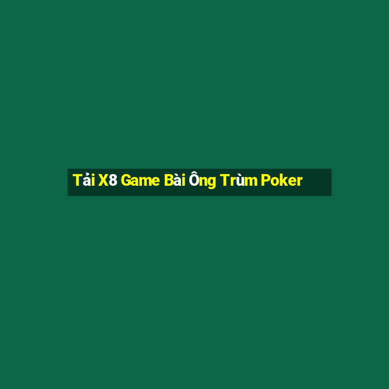 Tải X8 Game Bài Ông Trùm Poker