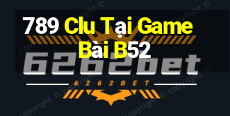 789 Clu Tại Game Bài B52