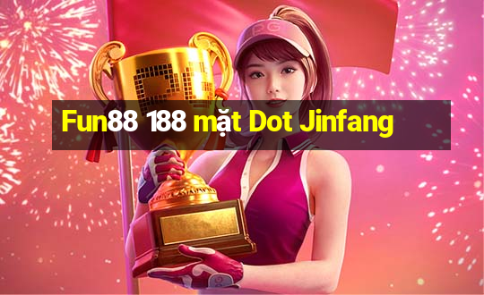 Fun88 188 mặt Dot Jinfang