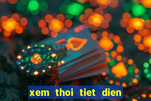 xem thoi tiet dien bien 3 ngay toi