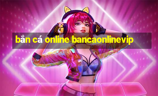 bắn cá online bancaonlinevip