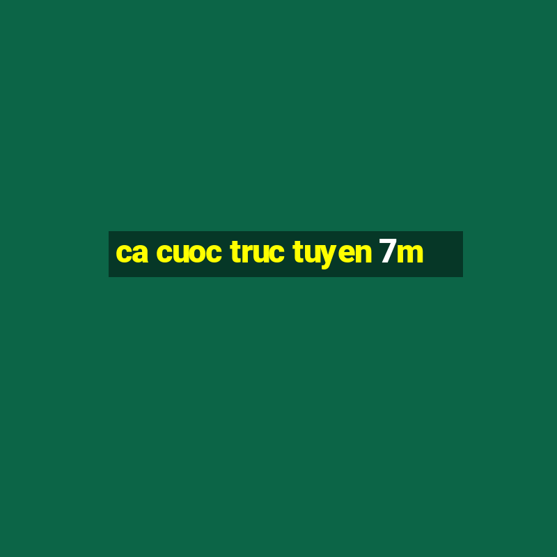 ca cuoc truc tuyen 7m