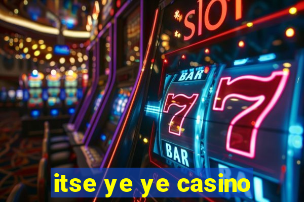 itse ye ye casino