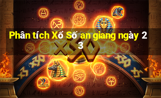 Phân tích Xổ Số an giang ngày 23