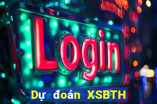 Dự đoán XSBTH Thứ 4