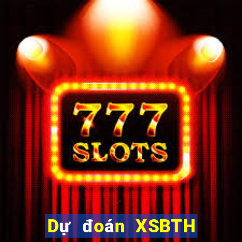 Dự đoán XSBTH Thứ 4