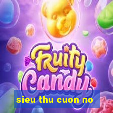 sieu thu cuon no