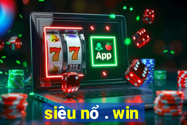 siêu nổ . win