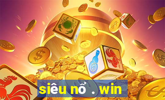 siêu nổ . win