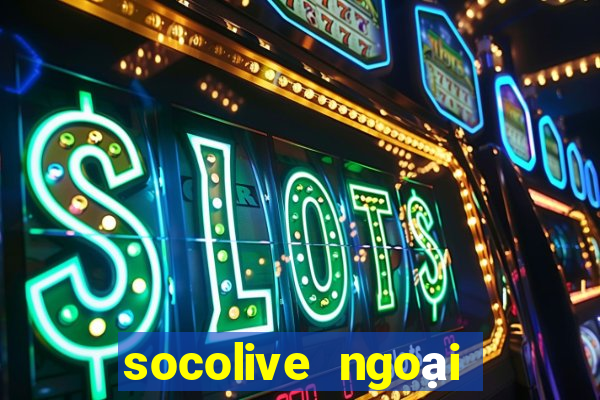 socolive ngoại hạng anh