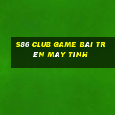 S86 Club Game Bài Trên Máy Tính