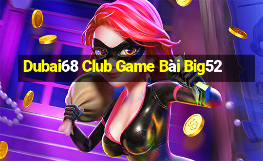 Dubai68 Club Game Bài Big52