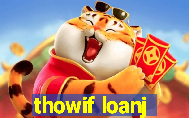 thowif loanj