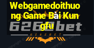 Webgamedoithuong Game Bài Kungfu