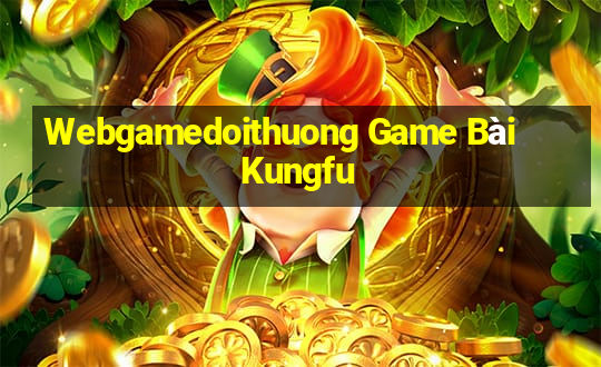 Webgamedoithuong Game Bài Kungfu