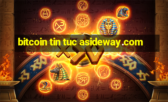 bitcoin tin tuc asideway.com