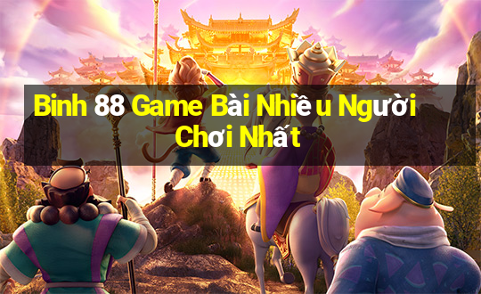 Binh 88 Game Bài Nhiều Người Chơi Nhất