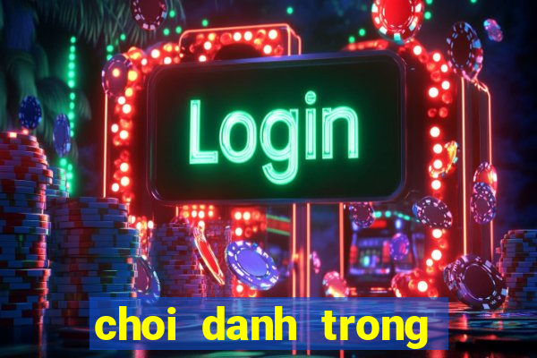 choi danh trong tren may tinh