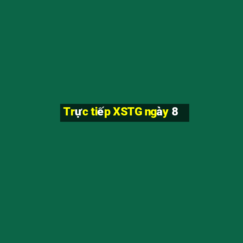 Trực tiếp XSTG ngày 8