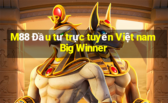 M88 Đầu tư trực tuyến Việt nam Big Winner