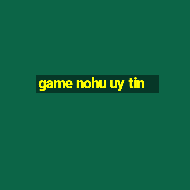 game nohu uy tin